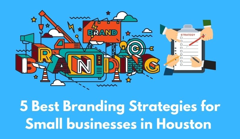 5 Best Branding Strategies for Small businesses in Houston