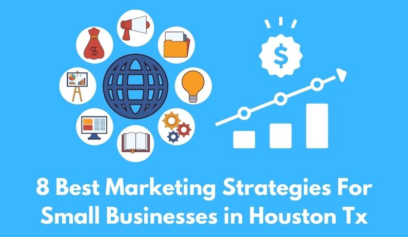 8 Best Marketing Strategies For Small Businesses in Houston Tx