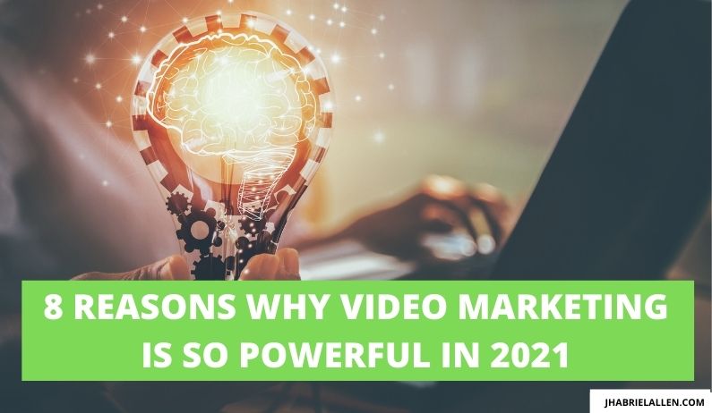 8 Reasons Why Video Marketing Is So Powerful in 2021